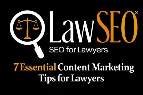 7 Essential Content Marketing Tips for Lawyers
